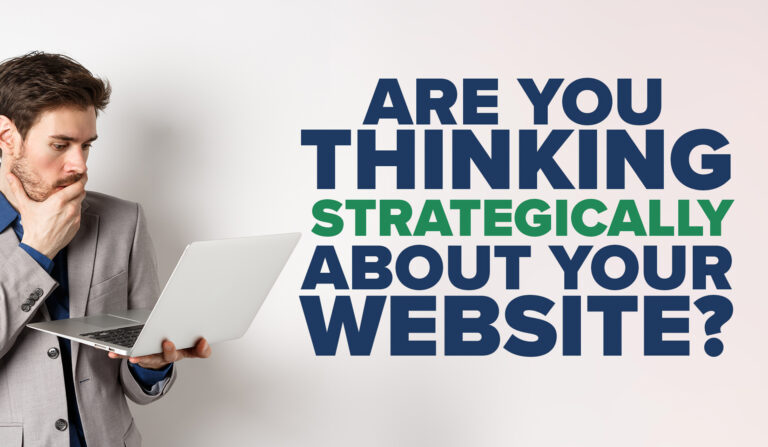 Are You Thinking Strategically About Your Website