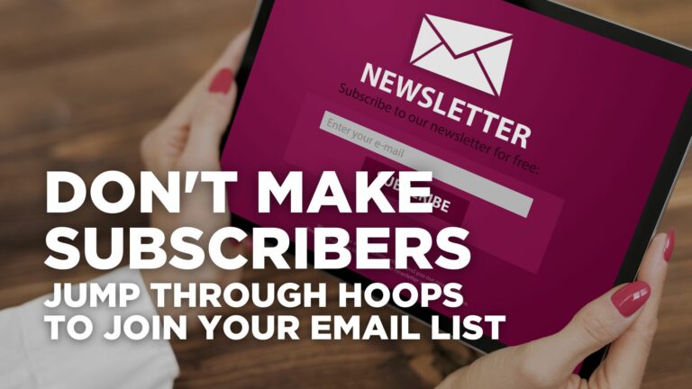 Dont Make Subscribers Jump through Hoops to Join Your Email List