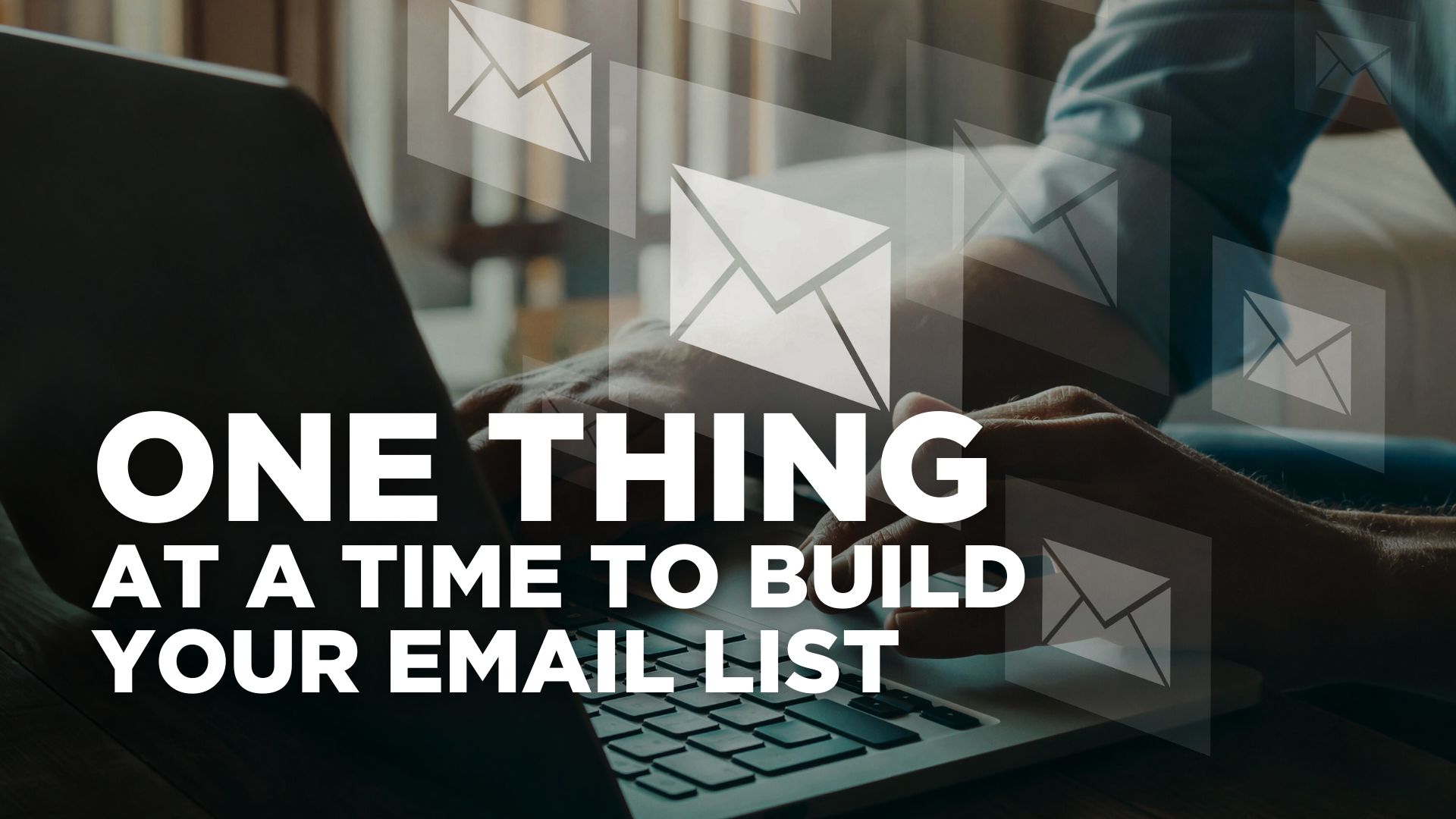 One thing at a time to build your email list